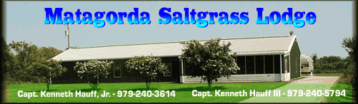 Stay with Us....at the Saltgrass Lodge in Matagorda Texas...!